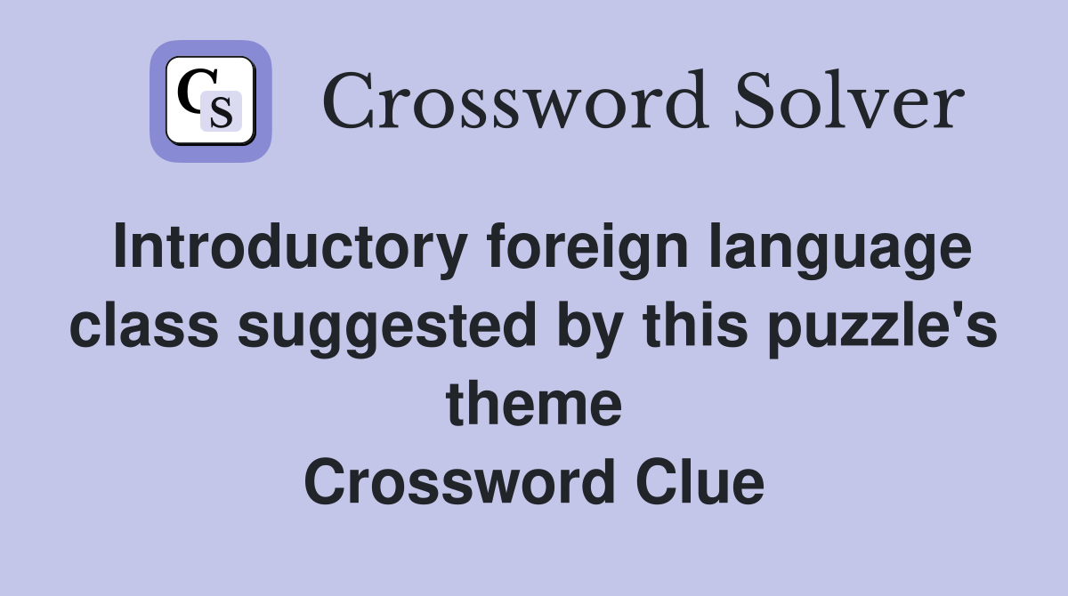 Introductory foreign language class suggested by this puzzle's theme